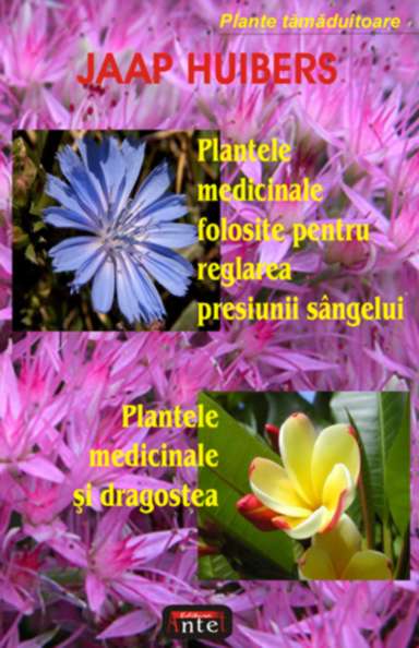 Plantele medicinale folosite pentru reglarea presiunii sangelui de Jaap HUIBERS - miracol.ro