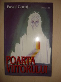 Poarta viitorului (31) de Pavel CORUT miracol.ro