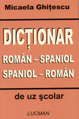Dictionar roman-spaniol, spaniol-roman de uz scolar de Micaela GHITESCU - miracol.ro