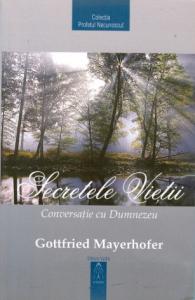 Secretele Vietii - Conversatie cu Dumnezeu de Gottfried MAYERHOFER miracol.ro