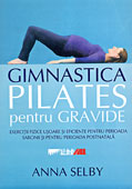 Gimnastica Pilates pentru gravide de Anna SELBY - miracol.ro