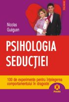 Psihologia seductiei. 100 de experimente pentru intelegerea comportamentului in dragoste de Nicolas GUEGUEN - miracol.ro