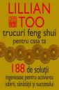 Trucuri Feng Shui pentru casa ta. 188 de solutii ingenioase
 de Lillian TOO - miracol.ro