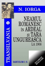 Neamul romanesc in Ardeal si Tara Romaneasca la 1906 Volumul 1 de Nicolae IORGA - miracol.ro
