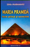 Marea Piramida intre stiinta si ezoterism de Liviu ANDRONOVICI - miracol.ro