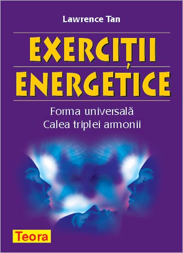 Exercitii energetice Forma universala calea triplei armonii de Lawrence TAN miracol.ro