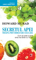 Secretul apei Terapia prin hidratarea celulelor  de Howard MURAD miracol.ro
