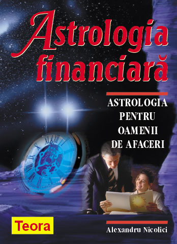 Astrologia finanaciara Astrologie pentru oamenii de afaceri de Alexandru NICOLICI - miracol.ro
