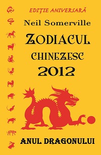Zodiacul chinezesc 2012 Anul Dragonului de Neil SOMERVILLE - miracol.ro