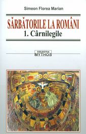 Sarbatorile la români Vol 1,2,3 de Simeon Florea MARIAN - miracol.ro
