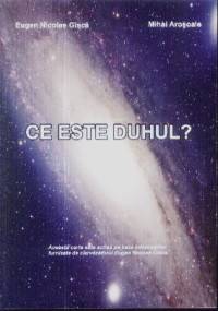 Ce este Duhul? de Eugen Nicolae GISCA - miracol.ro