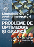 Limbajele C si C++ pentru incepatori Vol IV Probleme de optimizare si grafica de Liviu NEGRESCU - miracol.ro