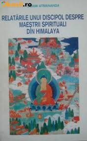 Relatarile unui discipol despre maestrii spirituali din Himalaia de Swami ATMANANDA - miracol.ro