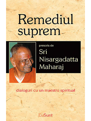 Remediul Suprem de Sri Nisargadatta MAHARAJ - miracol.ro