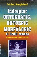 Indreptar ortografic, ortoepic si morfologic al limbii romane de Cristiana ARANGHELOVICI - miracol.ro
