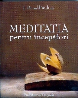 Meditatia pentru incepatori de J. Donald WALTERS miracol.ro