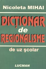 Dictionar de regionalisme de uz scolar de Nicoleta MIHAI miracol.ro