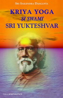 Kriya yoga si Swami Sri Yukteshvar de Sri Sailendra DASGUPTA - miracol.ro