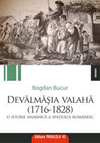 Devalmasia valaha. O istorie anarhica a spatiului romanesc (1716-1828) de Bogdan BUCUR - miracol.ro