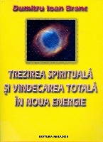 Trezirea spirituala si vindecarea totala in noua energie de Dumitru Ioan BRANC - miracol.ro
