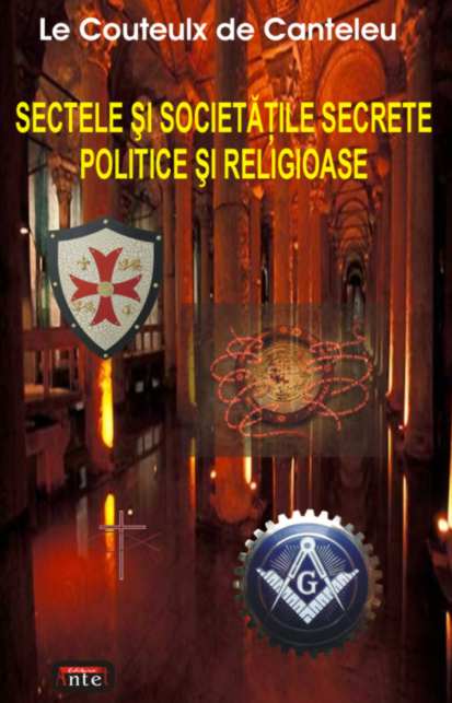 Sectele si societatile secrete politice si religioase de Le Couteulx de CANTELEU - miracol.ro