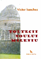 Toltecii noului mileniu de Victor SANCHEZ miracol.ro