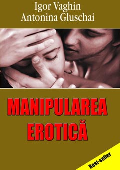 Manipularea erotica de Igor VAGHIN - miracol.ro
