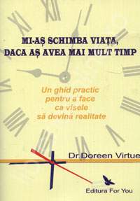 Mi-as schimba viata daca as avea mai mult timp de Doreen VIRTUE, Ph. D. - miracol.ro