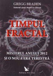 Timpul fractal Misterul anului 2012 de Gregg BRADEN miracol.ro