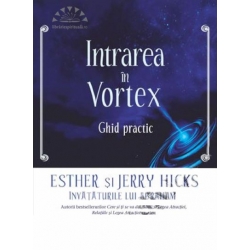 Intrarea in Vortex Ghid practic de Esther si Jerry HICKS miracol.ro