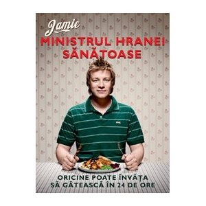 Ministrul hranei sanatoase de Jamie OLIVER miracol.ro