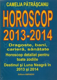 Horoscop 2013-2014 Dragoste, bani, cariera, sanatate  de Camelia PATRASCANU - miracol.ro