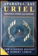Aparatul lui URIEL Originile antice ale stiintei de Christopher KNIGHT miracol.ro