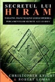 Secretul lui Hiram Faraonii, francmasonii si descoperirea pergamentelor secrete ale lui IISUS de Christopher KNIGHT miracol.ro