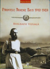 Parintele Arsenie Boca 1910-1989 BIOGRAFIE VIZUALA de Florin DUTU miracol.ro