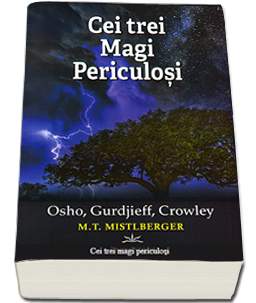 OSHO, Gurdjieff, Crowley: Cei trei Magi Periculosi de P.T. MISTLBERGER - miracol.ro