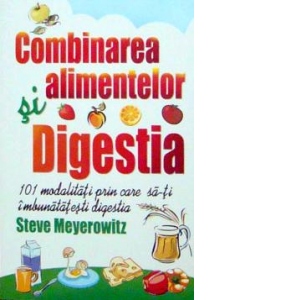 Combinarea alimentelor si digestia de Steve MEYEROWITZ miracol.ro