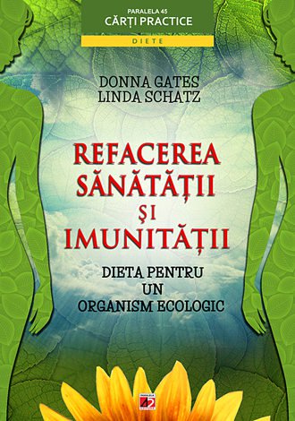Refacerea sanatatii si imunitatii - dieta pentru un organism ecologic  de Dona GATES - miracol.ro