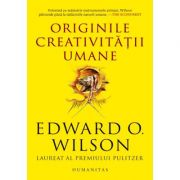 Originile creativitatii umane de Eduard WILSON - miracol.ro