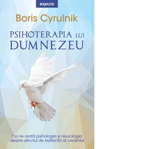 Psihoterapia lui Dumnezeu  Ce ne arata psihologia si neurologia despre efectul de rezilienta al credintei
 de Boris CYRULNIK - miracol.ro