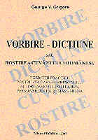 Vorbire - dictiune (Rostirea cuvantului romanesc) de George V. GRIGORE - miracol.ro