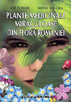 Plante medicinale miraculoase din flora Romaniei de Ilie TUDOR miracol.ro