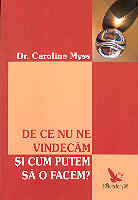 De ce nu ne vindecam si cum putem sa o facem de Coraline MYSS, Ph. P. - miracol.ro